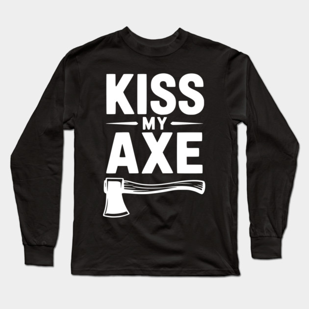 Kiss My Axe Long Sleeve T-Shirt by Frank Ring