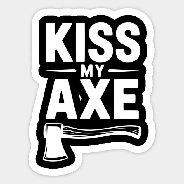 Kiss My Axe Sticker by Frank Ring