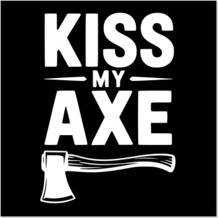 Kiss My Axe Posters and Art