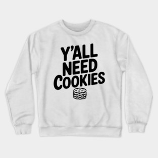 Y'all Need Cookies Crewneck Sweatshirt