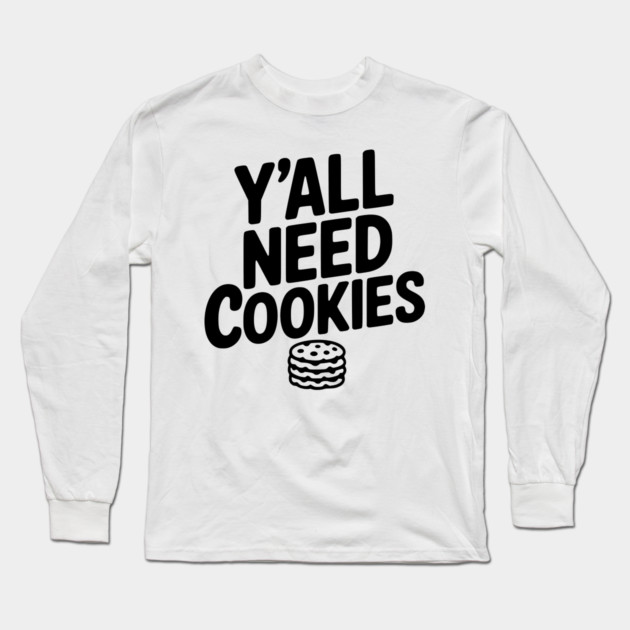 Y'all Need Cookies Long Sleeve T-Shirt by Frank Ring