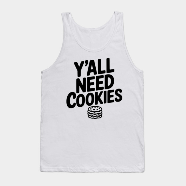 Y'all Need Cookies Tank Top by Frank Ring