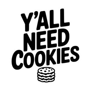 Y'all Need Cookies T-Shirt