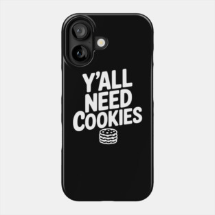 Y'all Need Cookies Phone Case