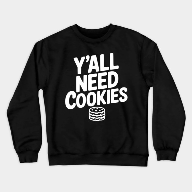Y'all Need Cookies Crewneck Sweatshirt by Frank Ring