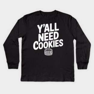 Y'all Need Cookies Kids Long Sleeve T-Shirt