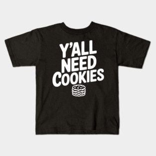 Y'all Need Cookies Kids T-Shirt