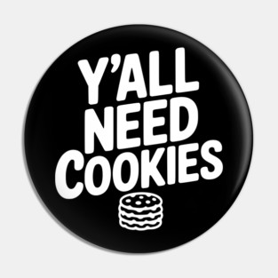 Y'all Need Cookies Pin