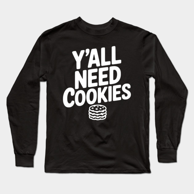 Y'all Need Cookies Long Sleeve T-Shirt by Frank Ring