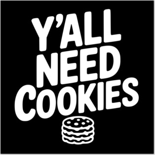 Y'all Need Cookies Posters and Art