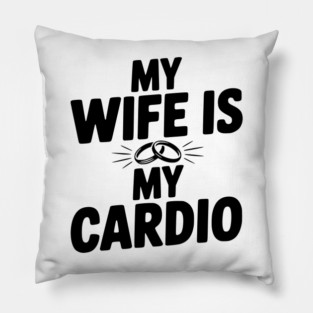 My Wife is my Cardio Pillow