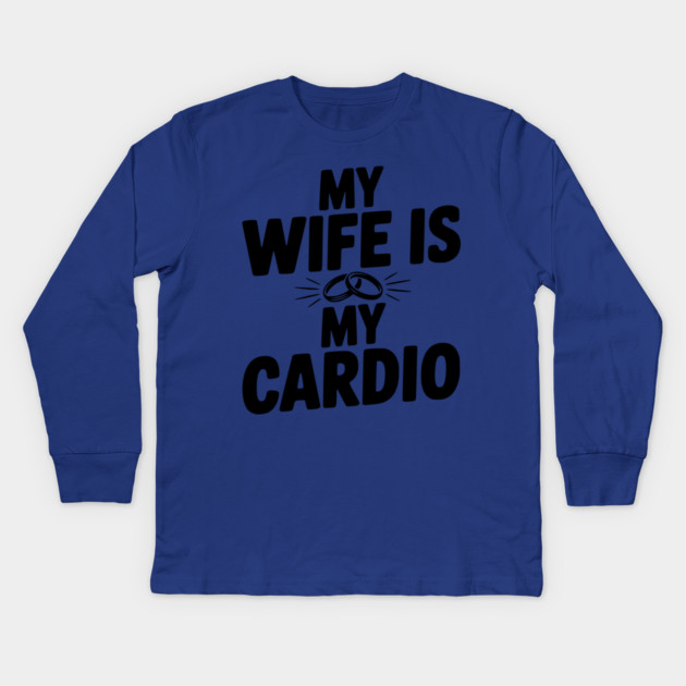 My Wife is my Cardio Kids Long Sleeve T-Shirt by Frank Ring
