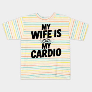 My Wife is my Cardio Kids T-Shirt