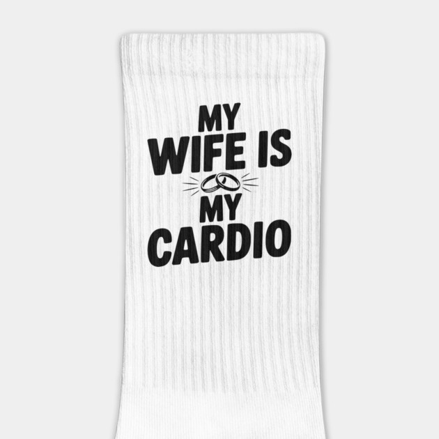 My Wife is my Cardio by Frank Ring