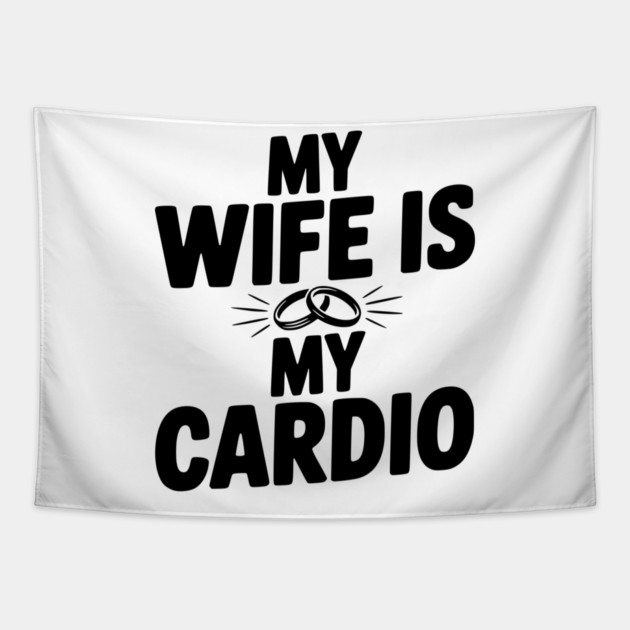 My Wife is my Cardio Tapestry by Frank Ring