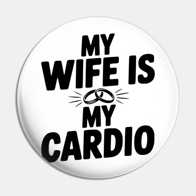My Wife is my Cardio Pin by Frank Ring