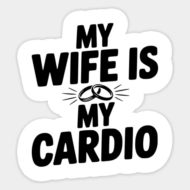My Wife is my Cardio Sticker by Frank Ring