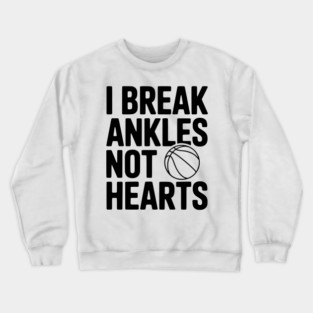 I Break Ankles Not Hearts Crewneck Sweatshirt