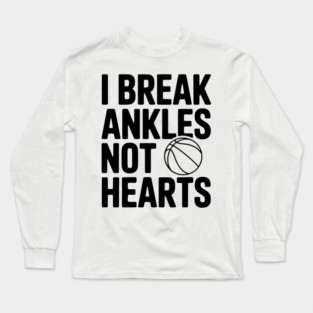 I Break Ankles Not Hearts Long Sleeve T-Shirt