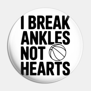I Break Ankles Not Hearts Pin