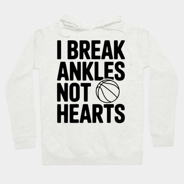 I Break Ankles Not Hearts Hoodie by Frank Ring