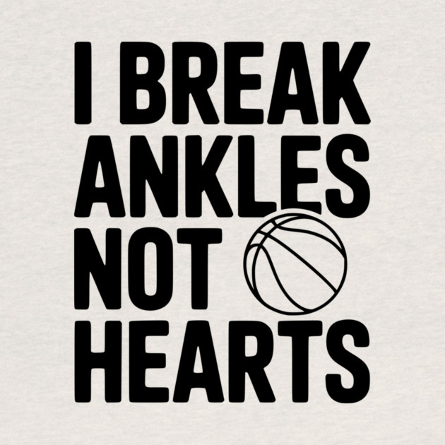 I Break Ankles Not Hearts by Frank Ring