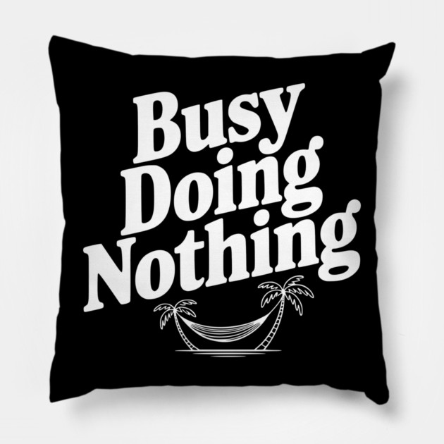 Busy Doing Nothing Pillow by Frank Ring
