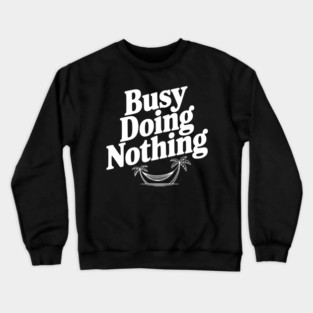 Busy Doing Nothing Crewneck Sweatshirt