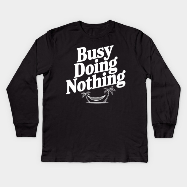Busy Doing Nothing Kids Long Sleeve T-Shirt by Frank Ring