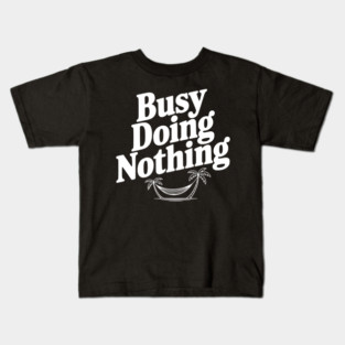 Busy Doing Nothing Kids T-Shirt