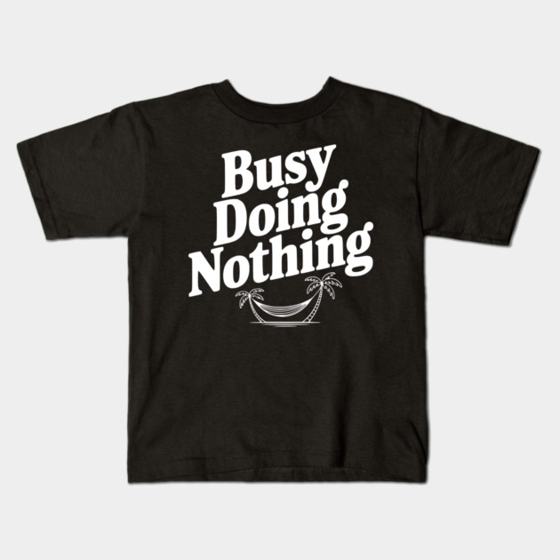 Busy Doing Nothing Kids T-Shirt by Frank Ring
