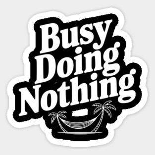 Busy Doing Nothing Sticker