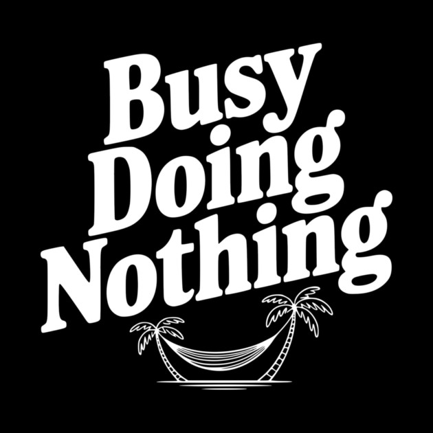 Busy Doing Nothing by Frank Ring