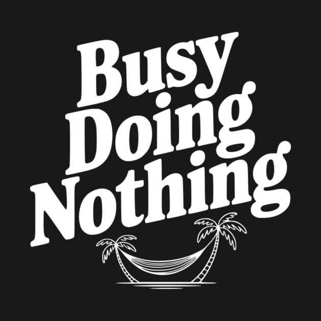 Busy Doing Nothing by Frank Ring