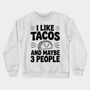 I Like Tacos and Maybe 3 People Crewneck Sweatshirt