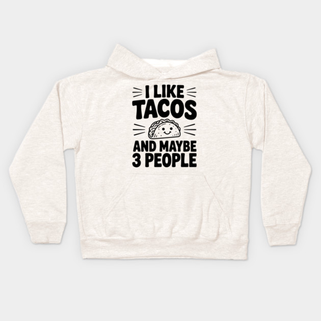 I Like Tacos and Maybe 3 People Kids Hoodie by Frank Ring
