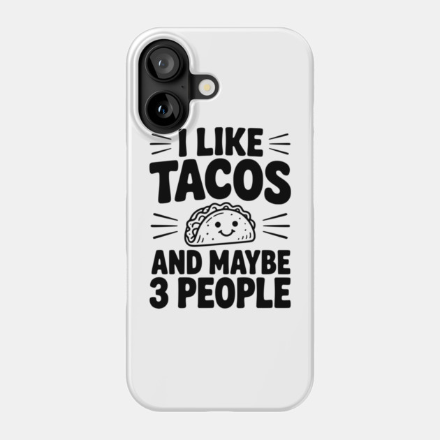 I Like Tacos and Maybe 3 People Phone Case by Frank Ring
