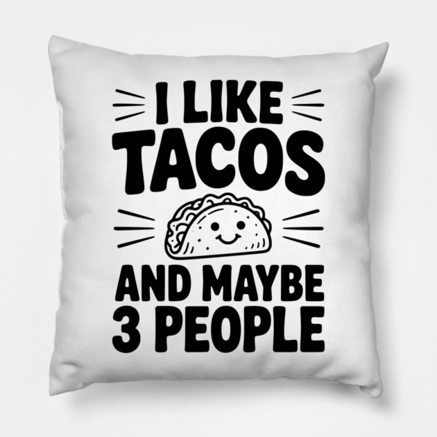 I Like Tacos and Maybe 3 People Pillow by Frank Ring