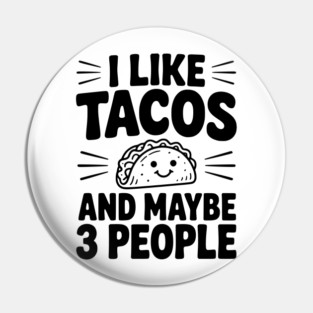 I Like Tacos and Maybe 3 People Pin