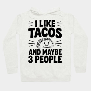 I Like Tacos and Maybe 3 People Hoodie