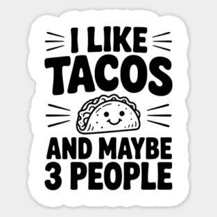 I Like Tacos and Maybe 3 People Sticker