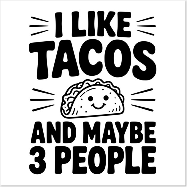 I Like Tacos and Maybe 3 People Wall Art by Frank Ring