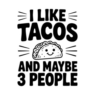 I Like Tacos and Maybe 3 People T-Shirt