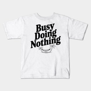 Busy Doing Nothing Kids T-Shirt