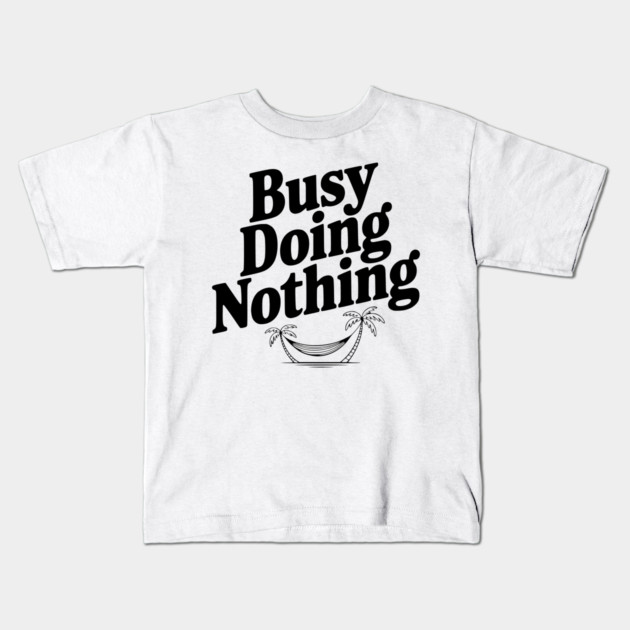 Busy Doing Nothing Kids T-Shirt by Frank Ring