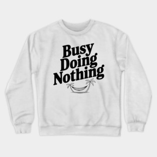 Busy Doing Nothing Crewneck Sweatshirt