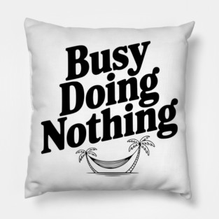 Busy Doing Nothing Pillow