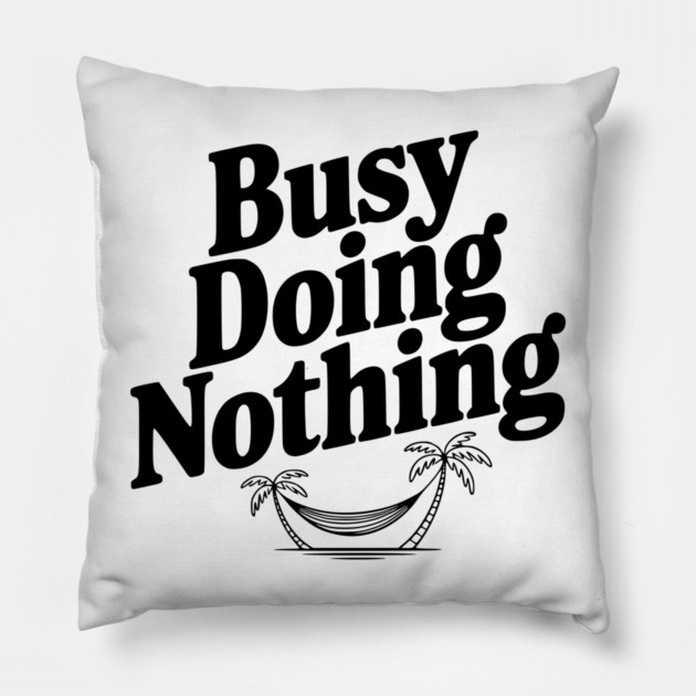 Busy Doing Nothing Pillow by Frank Ring
