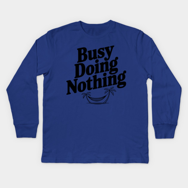 Busy Doing Nothing Kids Long Sleeve T-Shirt by Frank Ring