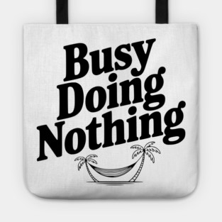 Busy Doing Nothing Tote